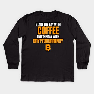 Start The Day With Coffee End With Cryptocurrency Kids Long Sleeve T-Shirt